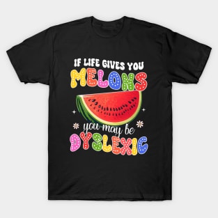 Reading Teacher If Life Gives You Melons You May Be Dyslexic T-Shirt